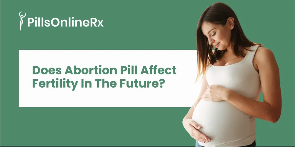 Does Abortion Pill Affect Fertility in the Future? Medical Facts