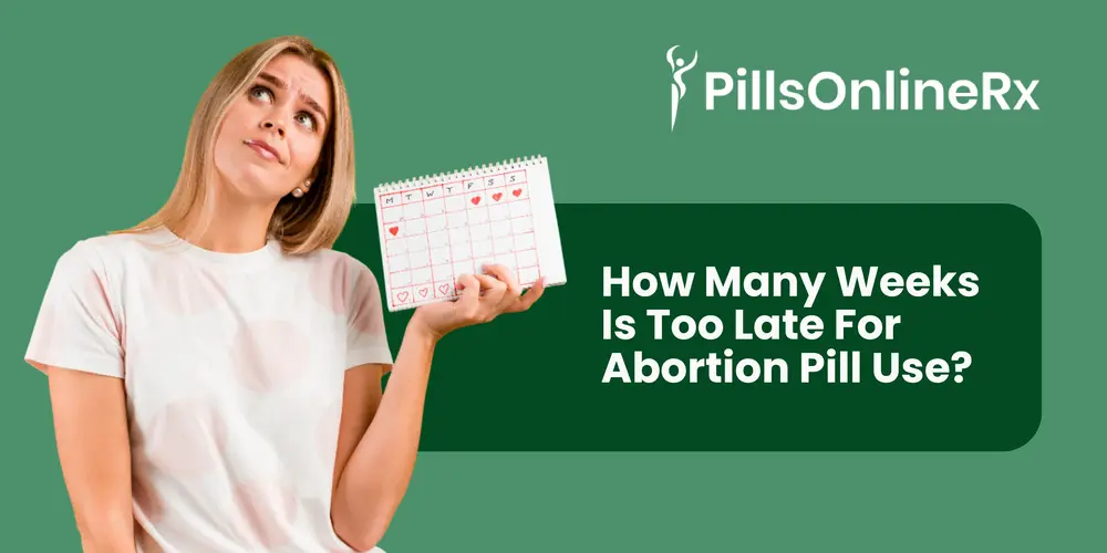 How Many Weeks Is Too Late for Abortion Pill Use: Medical Time Limits Explained