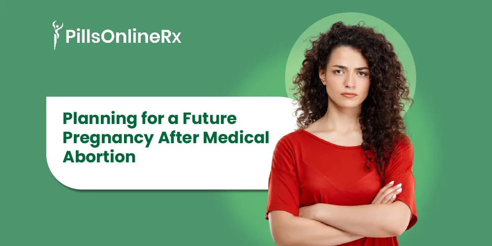 Planning for a Future Pregnancy After Medical Abortion